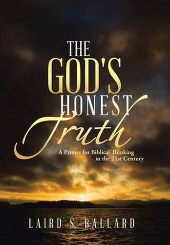 Cover image for The God's Honest Truth: A Primer for Biblical Thinking in the 21st Century