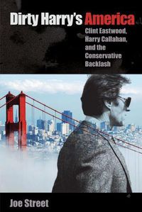 Cover image for Dirty Harry's America: Clint Eastwood, Harry Callahan, and the Conservative Backlash