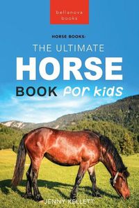 Cover image for Horses The Ultimate Horse Book for Kids