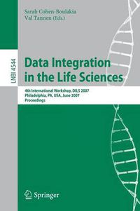 Cover image for Data Integration in the Life Sciences: 4th International Workshop, DILS 2007, Philadelphia, PA, USA, June 27-29, 2007, Proceedings