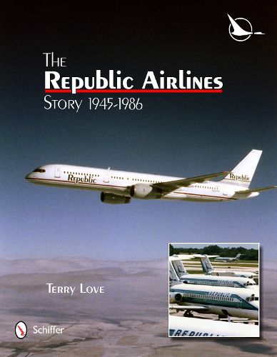 Cover image for Republic Airlines Story: An Illustrated History, 1945-1986