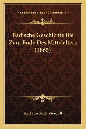 Cover image for Badische Geschichte Bis Zum Ende Des Mittelalters (1865)