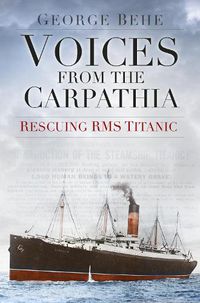 Cover image for Voices from the Carpathia: Rescuing RMS Titanic