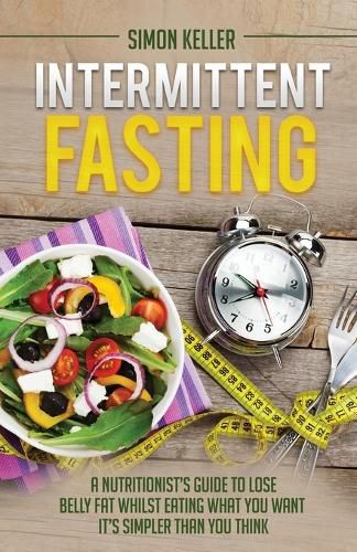 Cover image for Intermittent Fasting: A Nutritionist's Guide to Lose Belly Fat Whilst Eating What You Want - It's Simpler Than You Think