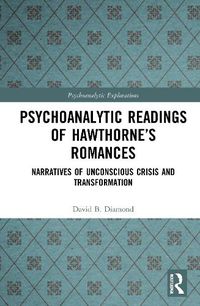 Cover image for Psychoanalytic Readings of Hawthorne's Romances: Narratives of Unconscious Crisis and Transformation