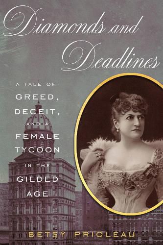 Cover image for Diamonds and Deadlines: A Tale of Greed, Deceit, and a Female Tycoon in the Gilded Age