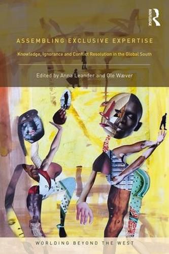 Cover image for Assembling Exclusive Expertise: Knowledge, Ignorance and Conflict Resolution in the Global South