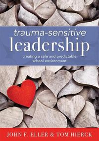 Cover image for Trauma-Sensitive Leadership: Creating a Safe and Predictable School Environment (a Researched-Based Social-Emotional Guide to Support Students with Traumatic Experiences)