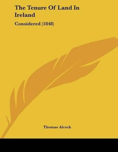 The Tenure of Land in Ireland: Considered (1848)