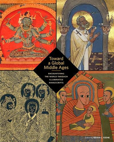 Cover image for Toward a Global Middle Ages - Encountering the World through Illuminated Manuscripts