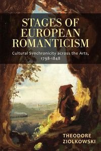 Cover image for Stages of European Romanticism: Cultural Synchronicity across the Arts, 1798-1848