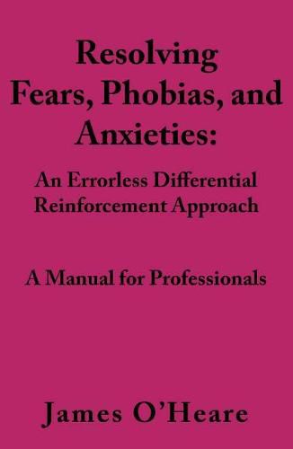 Cover image for Resolving, Fears, Phobias, and Anxieties: A Manual for Professionals