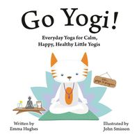 Cover image for Go Yogi!: Everyday Yoga for Calm, Happy, Healthy Little Yogis