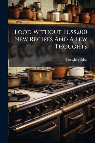 Cover image for Food Without Fuss200 New Recipes And A Few Thoughts