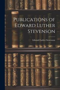 Cover image for Publications of Edward Luther Stevenson