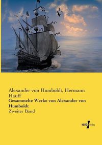 Cover image for Gesammelte Werke von Alexander von Humboldt: Zweiter Band