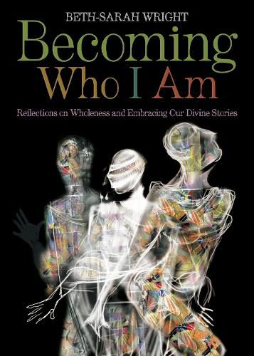 Becoming Who I Am: Reflections on Wholeness and Embracing Our Divine Stories