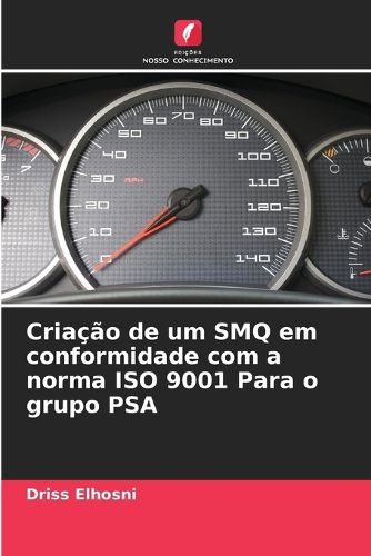 Cover image for Criacao de um SMQ em conformidade com a norma ISO 9001 Para o grupo PSA