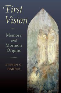 Cover image for First Vision: Memory and Mormon Origins