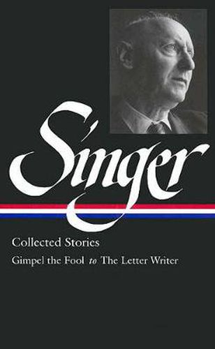 Isaac Bashevis Singer: Collected Stories Vol. 1 (LOA #149): Gimpel the Fool to The Letter Writer