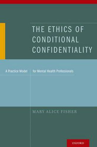 Cover image for The Ethics of Conditional Confidentiality: A Practice Model for Mental Health Professionals