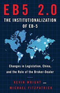 Cover image for Eb5 2.0 the Institutionalization of Eb5: Changes in Legislation, China, and the Role of the Broker-Dealer