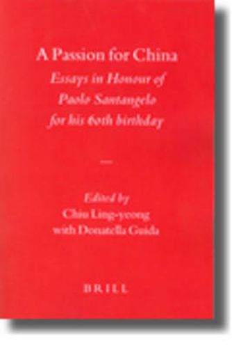 A Passion for China: Essays in Honour of Paolo Santangelo, for his 60th birthday