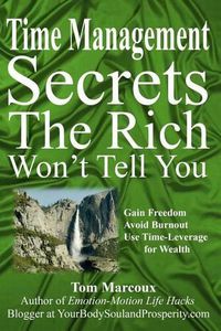 Cover image for Time Management Secrets the Rich Won't Tell You: Gain Freedom, Avoid Burnout, Use Time-Leverage for Wealth