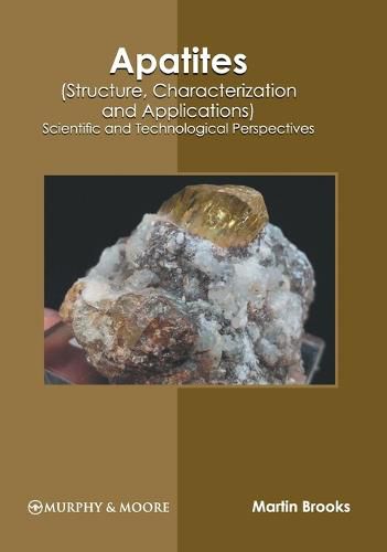 Apatites (Structure, Characterization and Applications): Scientific and Technological Perspectives