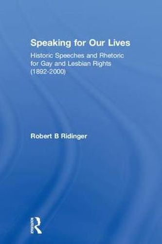 Cover image for Speaking for Our Lives: Historic Speeches and Rhetoric for Gay and Lesbian Rights (1892-2000)