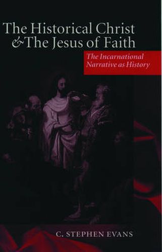 Cover image for The Historical Christ and the Jesus of Faith: The Incarnational Narrative as History