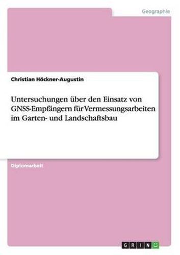 Cover image for Untersuchungen Uber Den Einsatz Von Gnss-Empfangern Fur Vermessungsarbeiten Im Garten- Und Landschaftsbau