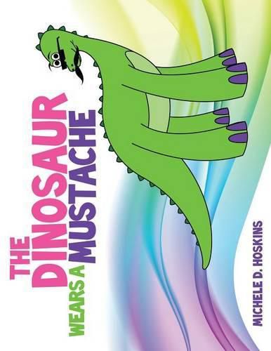 Cover image for The Dinosaur Wears A Mustache