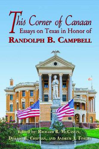 This Corner of Canaan: Essays on Texas in Honor of Randolph B. Campbell