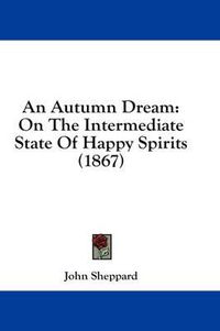 Cover image for An Autumn Dream: On the Intermediate State of Happy Spirits (1867)