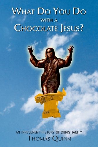 Cover image for What Do You Do With a Chocolate Jesus?: An Irreverent History of Christianity