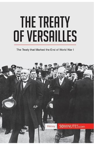 The Treaty of Versailles: The Treaty that Marked the End of World War I