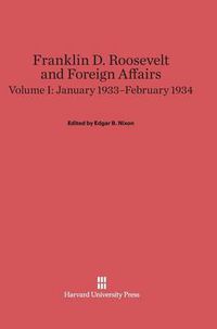 Cover image for Franklin D. Roosevelt and Foreign Affairs, Volume I, January 1933-February 1934