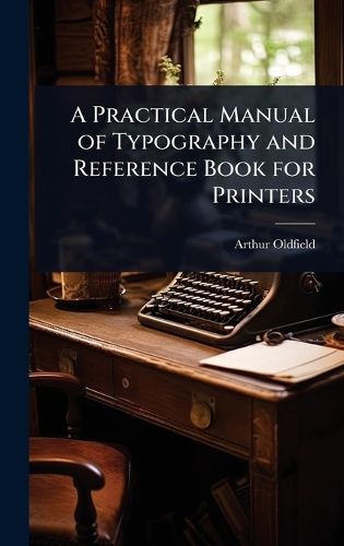 Cover image for A Practical Manual of Typography and Reference Book for Printers