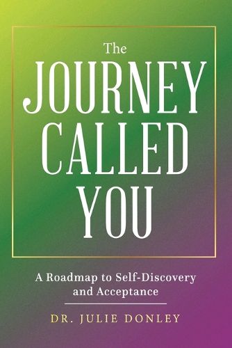 Cover image for The Journey Called You: A Roadmap to Self-Discovery and Acceptance