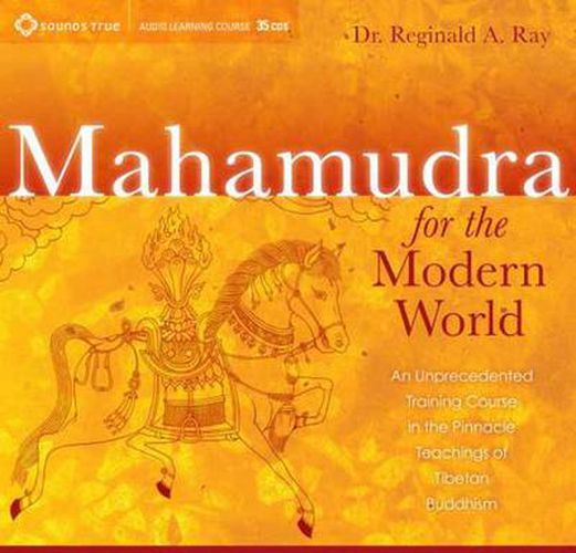 Mahamudra for the Modern World: An Unprecedented Training Course on the Pinnacle Teachings of Tibetan Buddhism