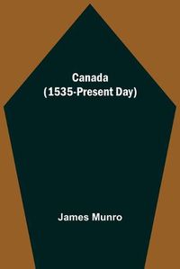 Cover image for Canada (1535-Present Day)