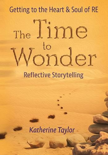 Cover image for The Time to Wonder: Getting to the Heart and Soul of RE