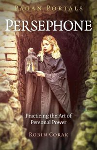 Cover image for Pagan Portals - Persephone: Practicing the Art of Personal Power