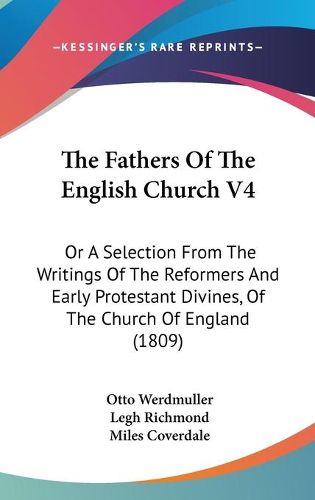 Cover image for The Fathers of the English Church V4: Or a Selection from the Writings of the Reformers and Early Protestant Divines, of the Church of England (1809)