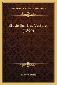 Cover image for Etude Sur Les Vestales (1890)