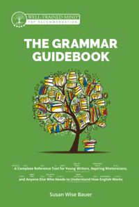 Cover image for The Grammar Guidebook: A Complete Reference Tool for Young Writers, Aspiring Rhetoricians, and Anyone Else Who Needs to Understand How English Works