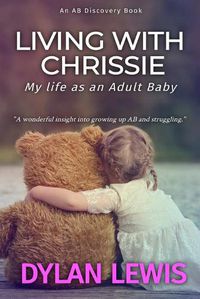 Cover image for Living with Chrissie: My Life As An Adult Baby
