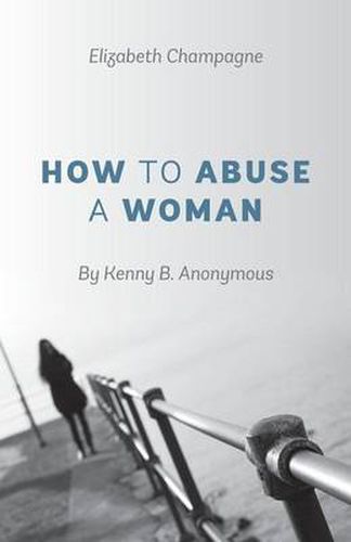 Cover image for How to Abuse a Woman: By Kenny B. Anonymous