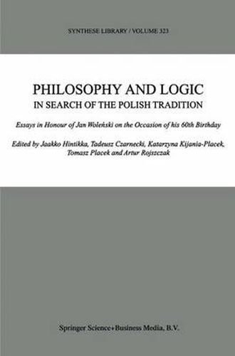 Philosophy and Logic In Search of the Polish Tradition: Essays in Honour of Jan Wolenski on the Occasion of his 60th Birthday